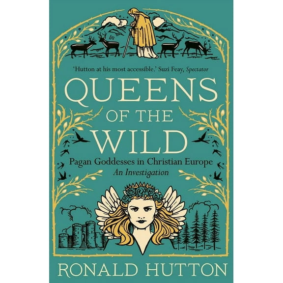 Queens of the Wild: Pagan Goddesses in Christian Europe: An Investigation, (Paperback)