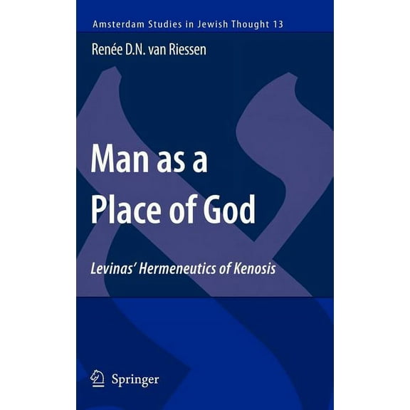 Amsterdam Studies in Jewish Philosophy Man as a Place of God: Levinas' Hermeneutics of Kenosis, Book 13, (Hardcover)
