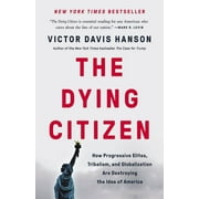 The Dying Citizen : How Progressive Elites, Tribalism, and Globalization Are Destroying the Idea of America (Hardcover)