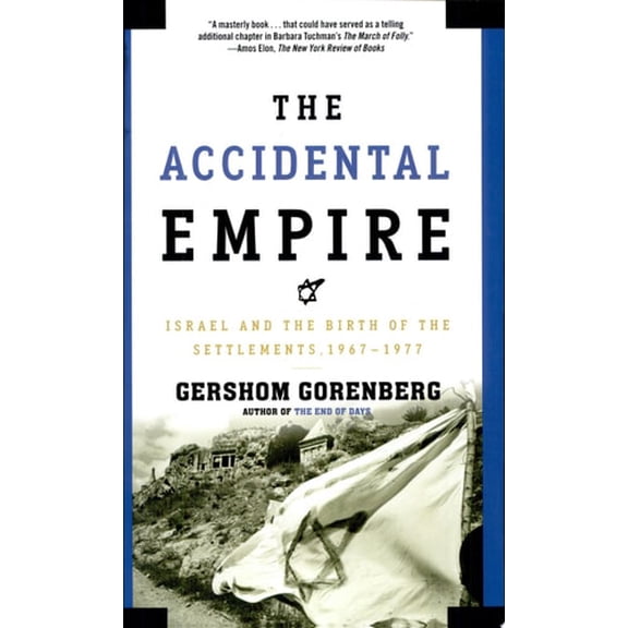 Pre-Owned The Accidental Empire: Israel and the Birth of the Settlements, 1967-1977 (Paperback) 0805082417 9780805082418