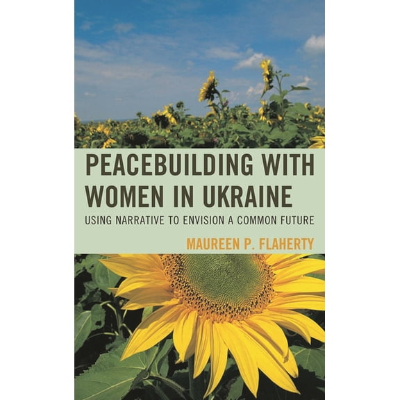 Peacebuilding with Women in Ukraine: Using Narrative to Envision a Common Future, (Hardcover)