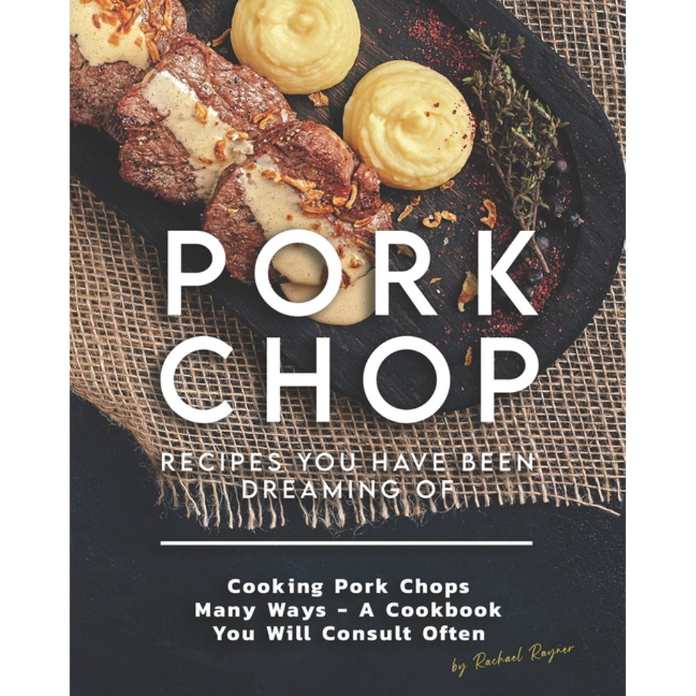 Pork Chop Recipes You Have Been Dreaming Of Cooking Pork Chops Many