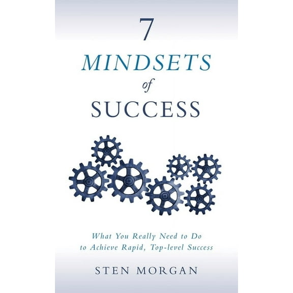 7 Mindsets of Success: What You Really Need to Do to Achieve Rapid, Top-Level Success, (Paperback)