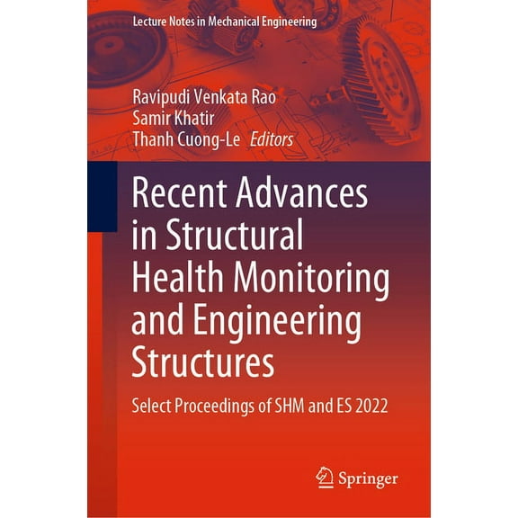 Lecture Notes in Mechanical Engineering Recent Advances in Structural Health Monitoring and Engineering Structures: Select Proceedings of Shm and Es 2022, (Hardcover)