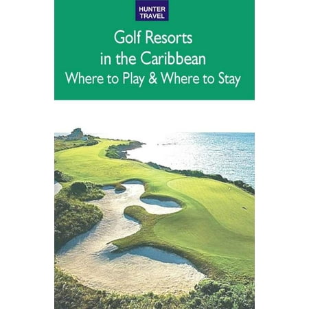Golf Resorts In The Caribbean: Where To Play & Where To Stay -