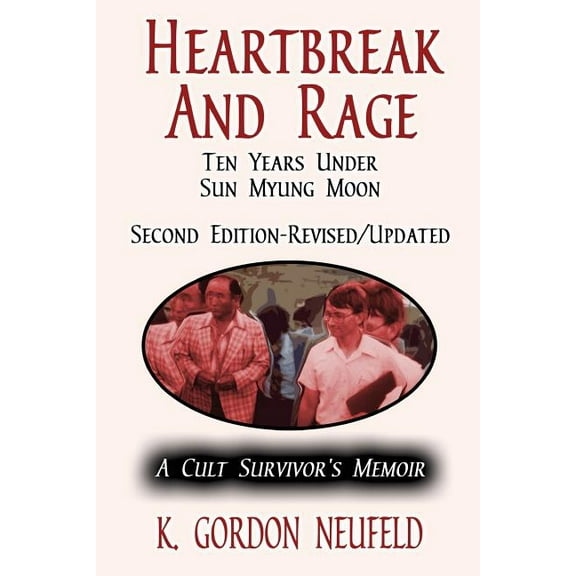 Heartbreak and Rage: Ten Years Under Sun Myung Moon: A Cult Survivor's Memoir, (Paperback)