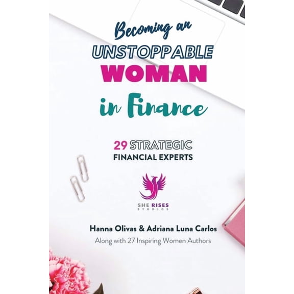 Becoming an Unstoppable Woman in Finance: 29 Strategic Financial Experts, (Paperback)