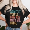 thumbnail image 2 of Admit It You'll Low Key Miss Me Bruh T-Shirt, Funny Teacher Farewell Shirt for Women, End of School Year Goodbye Tee, Student Teacher Appreciation Apparel, Humorous Classroom Quote Graphic Shirt, 2 of 3