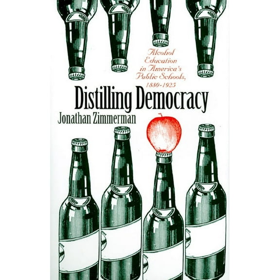 Distilling Democracy: Alcohol Education in America's Public Schools, 1880-1925, (Hardcover)