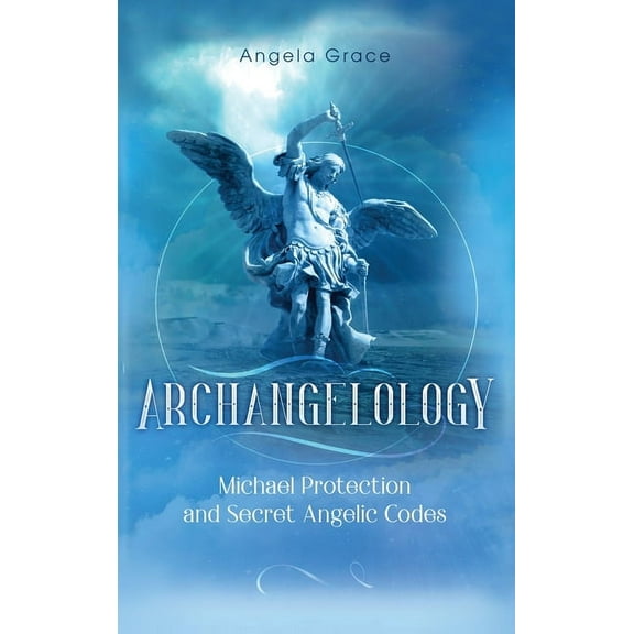 Archangelology Book Archangelology: Michael Protection and Secret Angelic Codes, Book 2, (Hardcover)