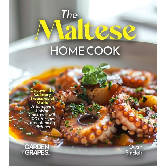 The Maltese Home Cook: Discover the Culinary Treasures of Malta - A Mediterranean Cookbook with 100 Recipes and Stunnin, (Paperback)