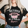 thumbnail image 2 of Retirement 2024 T-Shirt for Women – Retired 2024 Not My Problem Anymore Funny Retirement Gift Tee, Relaxed Retirement Celebration Shirt, Casual Comfortable Top, 2 of 3