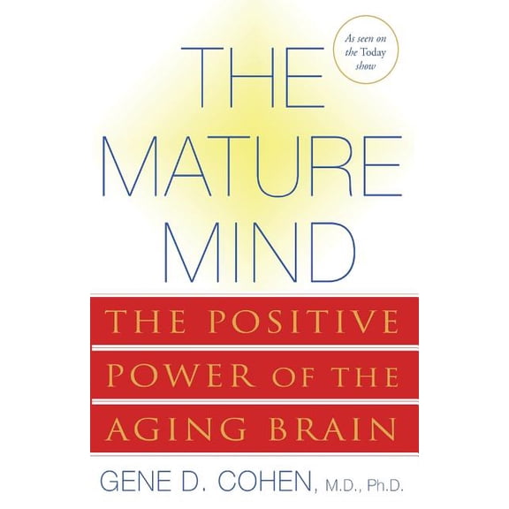 The Mature Mind: The Positive Power of the Aging Brain, (Paperback)