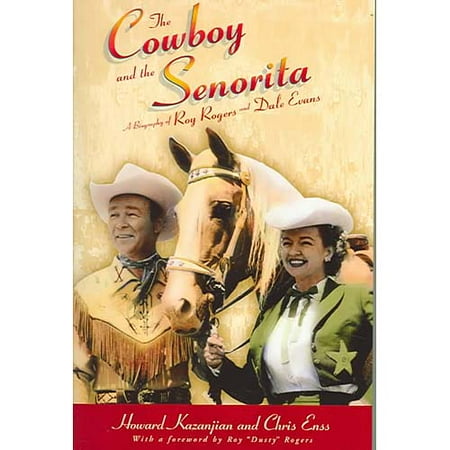The Cowboy And The Senorita: A biography of Roy Rogers and Dale Evans