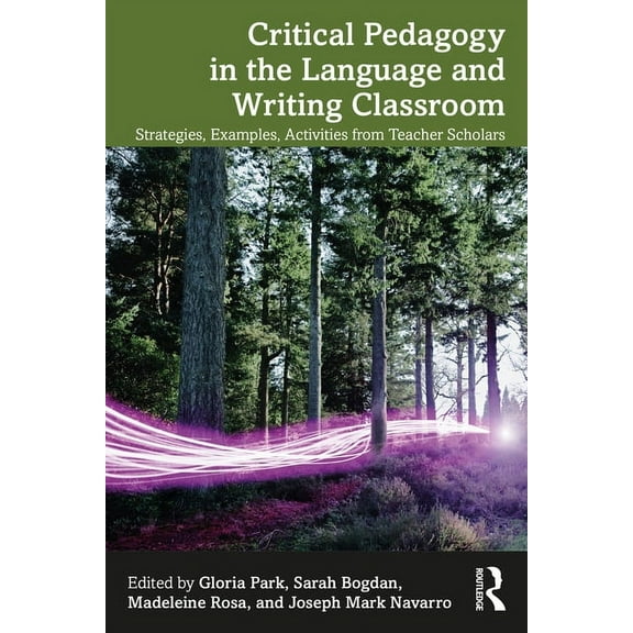 Critical Pedagogy in the Language and Writing Classroom: Strategies, Examples, Activities from Teacher Scholars, (Paperback)