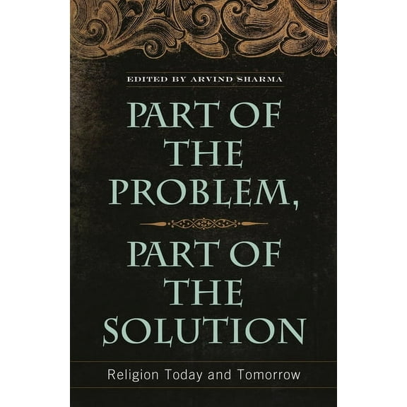 Part of the Problem, Part of the Solution: Religion Today and Tomorrow, (Hardcover)