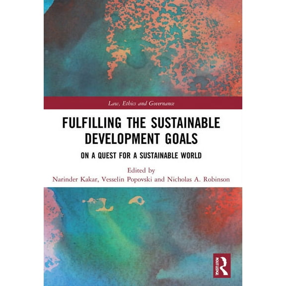 Law, Ethics and Governance Fulfilling the Sustainable Development Goals: On a Quest for a Sustainable World, (Paperback)