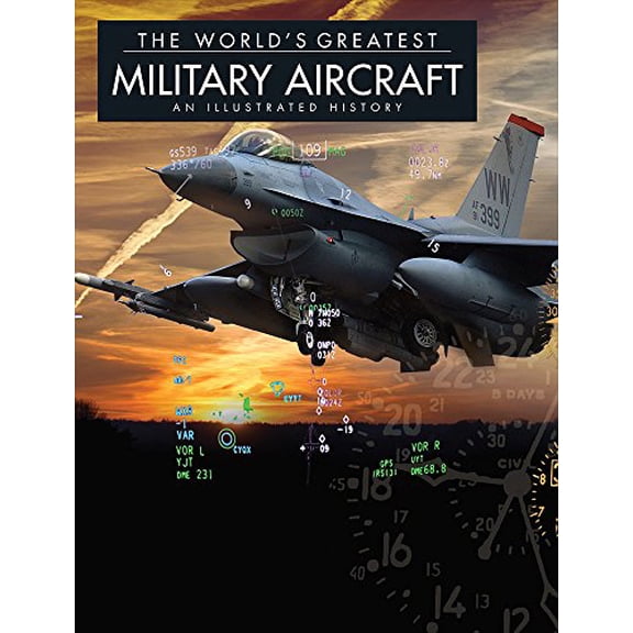 Pre-Owned The World's Greatest Military Aircraft: An Illustrated History (Hardcover) 1782742638 9781782742630