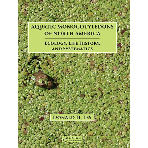 Aquatic Monocotyledons of North America: Ecology, Life History, and Systematics, (Paperback)