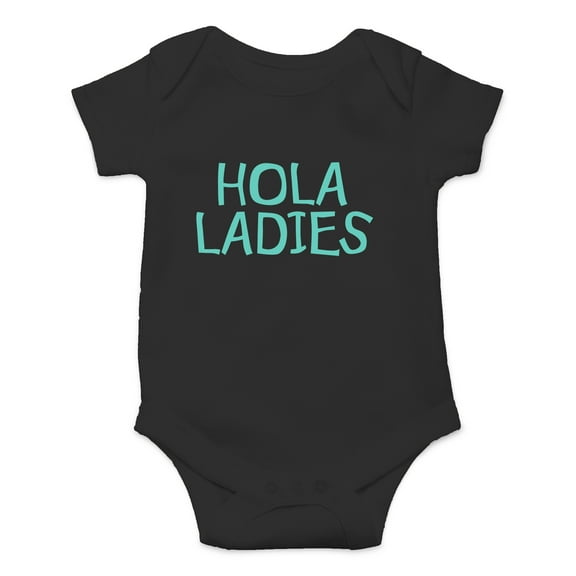 Hola Ladies - Funny Spanish Hello - Ladies I Have Arrived - Cute One-Piece Infant Baby Bodysuit