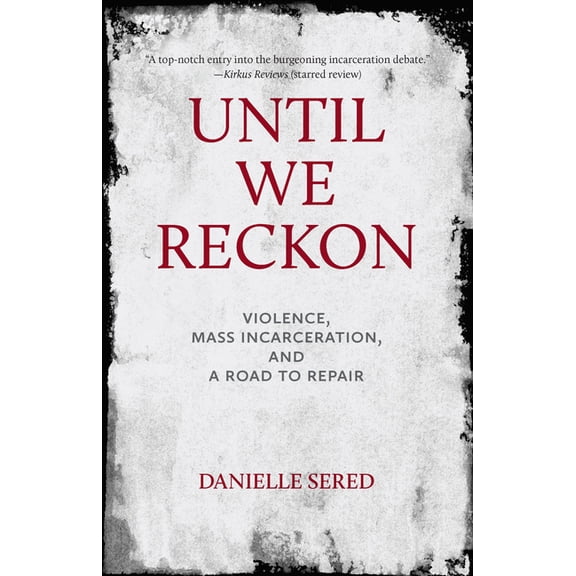 Until We Reckon: Violence, Mass Incarceration, and a Road to Repair, (Hardcover)
