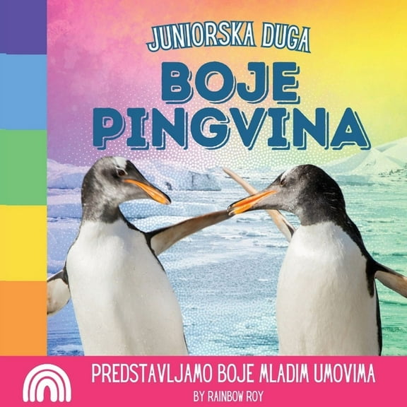 Juniorska Duga, Zivotinje Juniorska Duga, Boje Pingvina: Predstavljamo boje mladim umovima, Book 2, (Paperback)