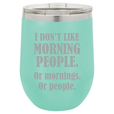 

12 oz Double Wall Vacuum Insulated Stainless Steel Stemless Wine Tumbler Glass Coffee Travel Mug With Lid I Don t Like Morning People Or Mornings Or People (Teal)