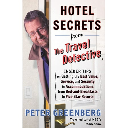 - Hotel Secrets from the Travel Detective : Insider Tips on Getting the Best Value, Service, and Security in Accommodations from Bed-and-Breakfasts to Five-Star Resorts