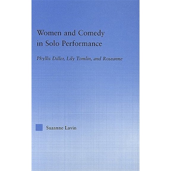 Pre-Owned Studies in American Popular History and Women and Comedy in Solo Performance: Phyllis Diller, Lily Tomlin and Roseanne, (Hardcover)