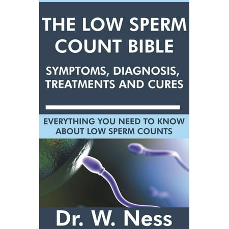 The Low Sperm Count Bible: Symptoms, Diagnosis, Treatments and Cures -