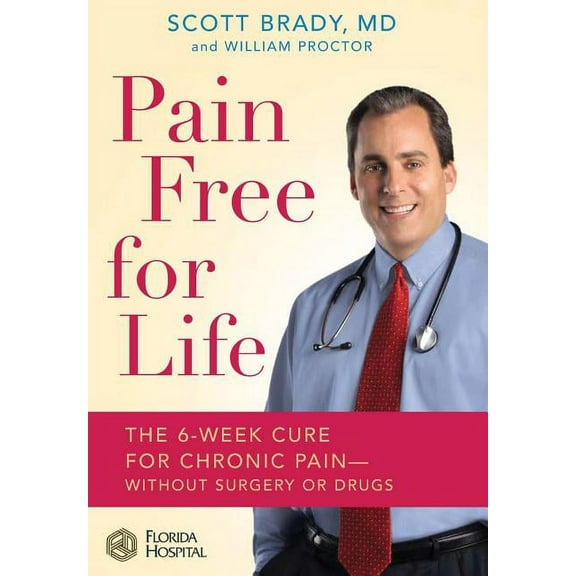 Pain Free for Life: The 6-Week Cure for Chronic Pain--Without Surgery or Drugs, (Hardcover)