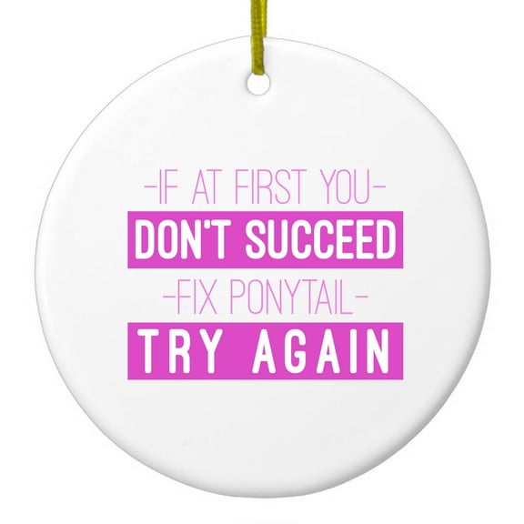 DistinctInk Hanging Ceramic Christmass Tree Ornament with Gold String - Great Gift / Present - 2 3/4 inch diameter - If At First You Don't Succeed Fix Ponytail Try Again