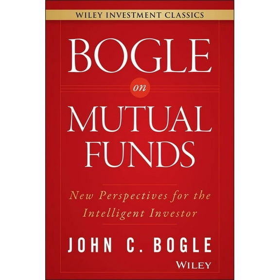 Wiley Investment Classics: Bogle on Mutual Funds: New Perspectives for the Intelligent Investor (Hardcover)