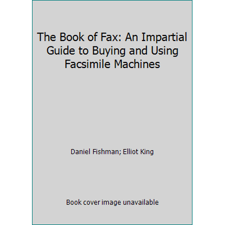 The Book of Fax: An Impartial Guide to Buying and Using Facsimile Machines [Paperback - Used]