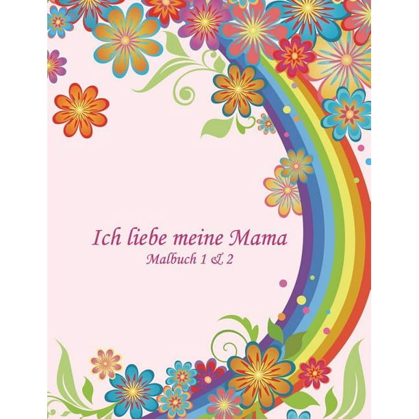Ich Liebe Meine Mama Malbuch Ich Liebe Meine Mama 1 2 Paperback Walmart Com Walmart Com
