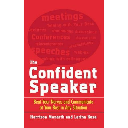 The Confident Speaker : Beat Your Nerves and Communicate at Your Best in Any