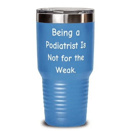 

Funny Podiatrist 30oz Tumbler Being a Podiatrist Is Not for the Weak Present For Men Women New From Friends