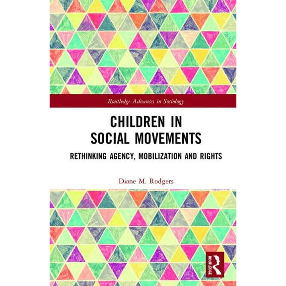 Routledge Advances in Sociology Children in Social Movements: Rethinking Agency, Mobilization and Rights, (Hardcover)