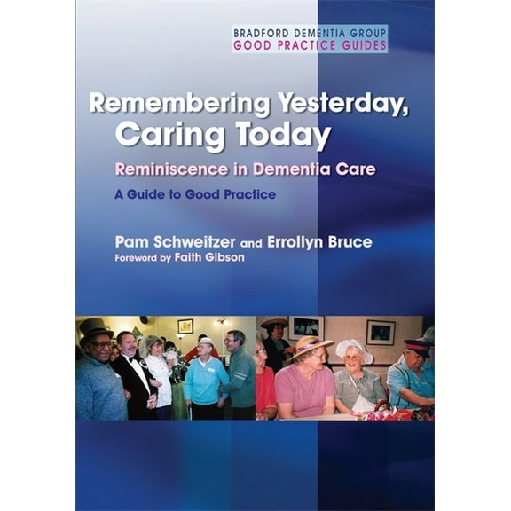 University of Bradford Dementia Good Pra Remembering Yesterday, Caring Today: Reminiscence in Dementia Care: A Guide to Good Practice, Book 17, (Paperback)