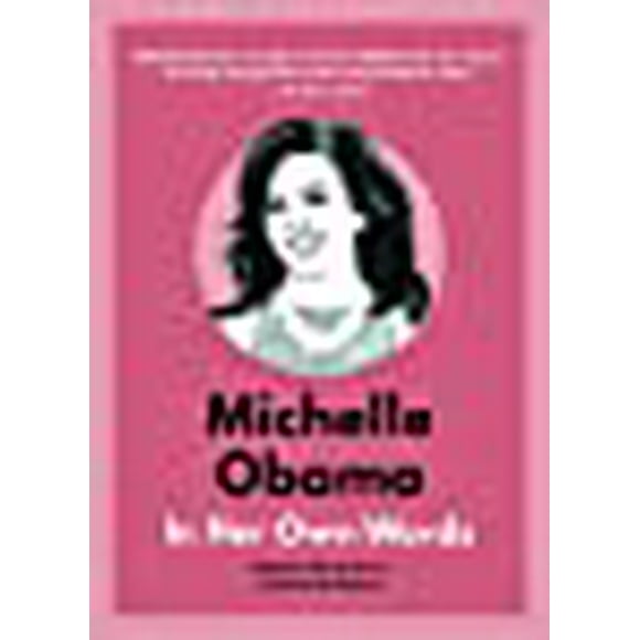 Michelle Obama: In Her Own Words (In Their Own Words)