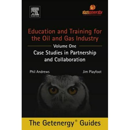 Education and Training for the Oil and Gas Industry: Case Studies in Partnership and Collaboration -