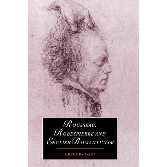 Cambridge Studies in Romanticism Rousseau, Robespierre and English Romanticism, Book 32, (Paperback)