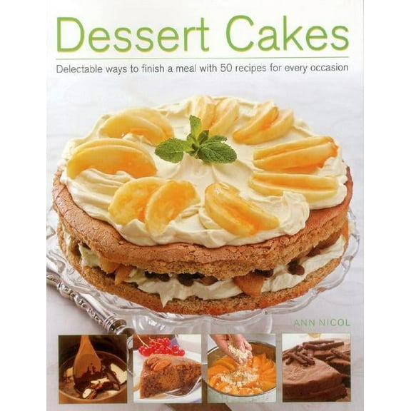 Dessert Cakes : Delectable Ways to Finish a Meal with 50 Recipes for Every Occasion (Paperback)