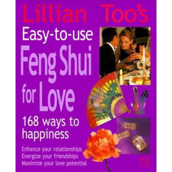 Pre-Owned Lillian Too's Easy-To-Use Feng Shui For Love: 168 Ways To Happiness--Enhance Your Relationships Energize Your Friendships, Maximize Your Love Potential (Paperback) 1855857588 9781855857582