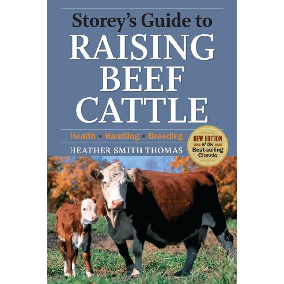 Pre-Owned Storey's Guide to Raising Beef Cattle: Health/Handling/Breeding (Hardcover) by Heather Smith Thomas, Baxter Black