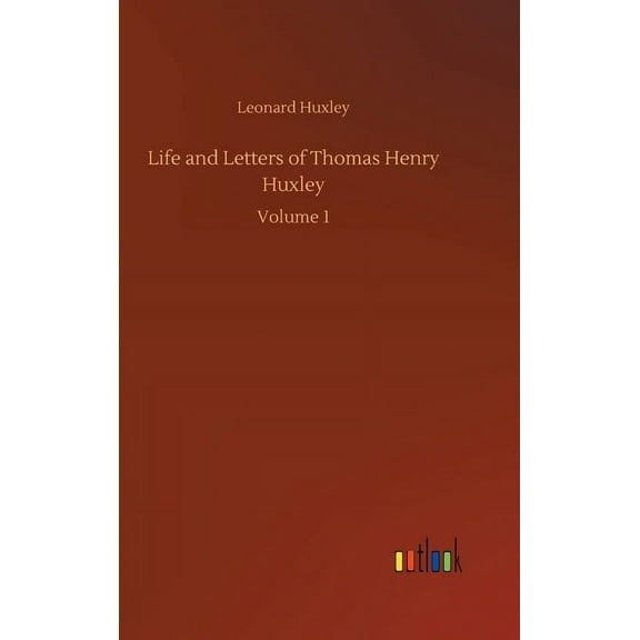 Life and Letters of Thomas Henry Huxley : Volume 1 (Hardcover)