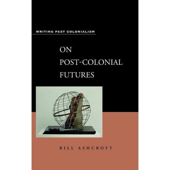 Writing Past Colonialism (Continuum Hard On Post-Colonial Futures: Transformations of a Colonial Culture, (Hardcover)