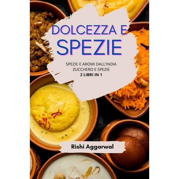 Dolcezza e spezie: spezie e aromi dall'India   zucchero e spezie - 2 libri in 1, (Paperback)