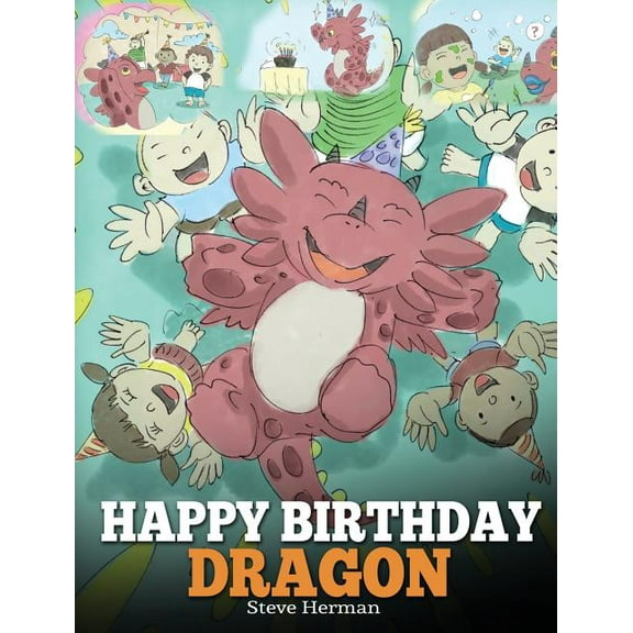 My Dragon Books Happy Birthday, Dragon!: Celebrate The Perfect Birthday For Your Dragon. A Cute and Fun Children Story To Teach Kids To , Book 6, (Hardcover)
