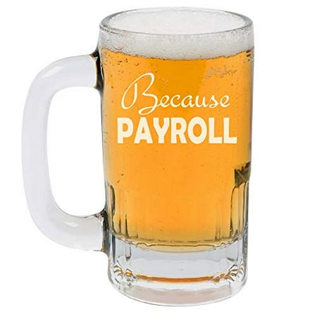 

12oz Beer Mug Stein Glass Because Payroll HR Funny